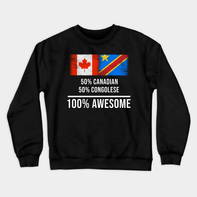 50% Canadian 50% Congolese 100% Awesome - Gift for Congolese Heritage From Democratic Republic Of Congo Crewneck Sweatshirt by Country Flags